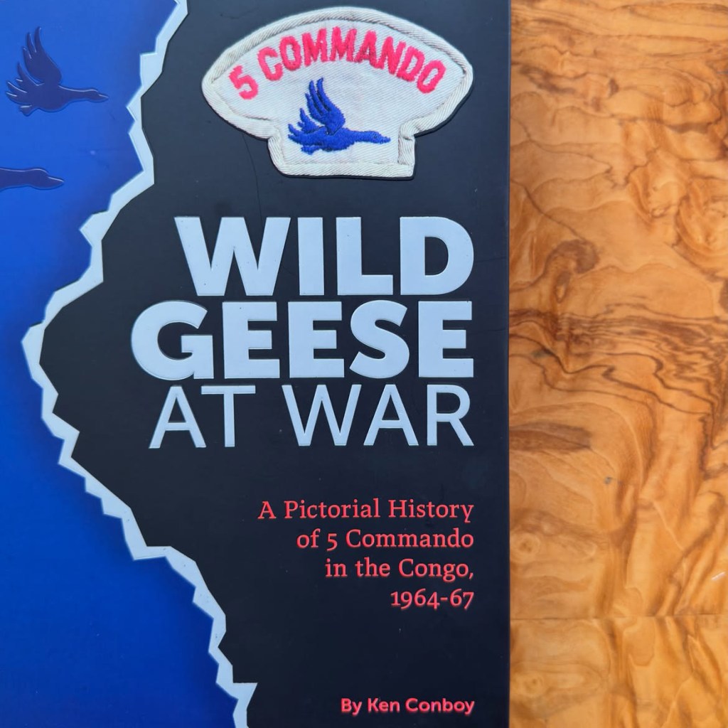 Wild Geese At War : A Pictural History of 5 Commando in the Congo 1964-67 [ KEN CONBOY&nbsp;]